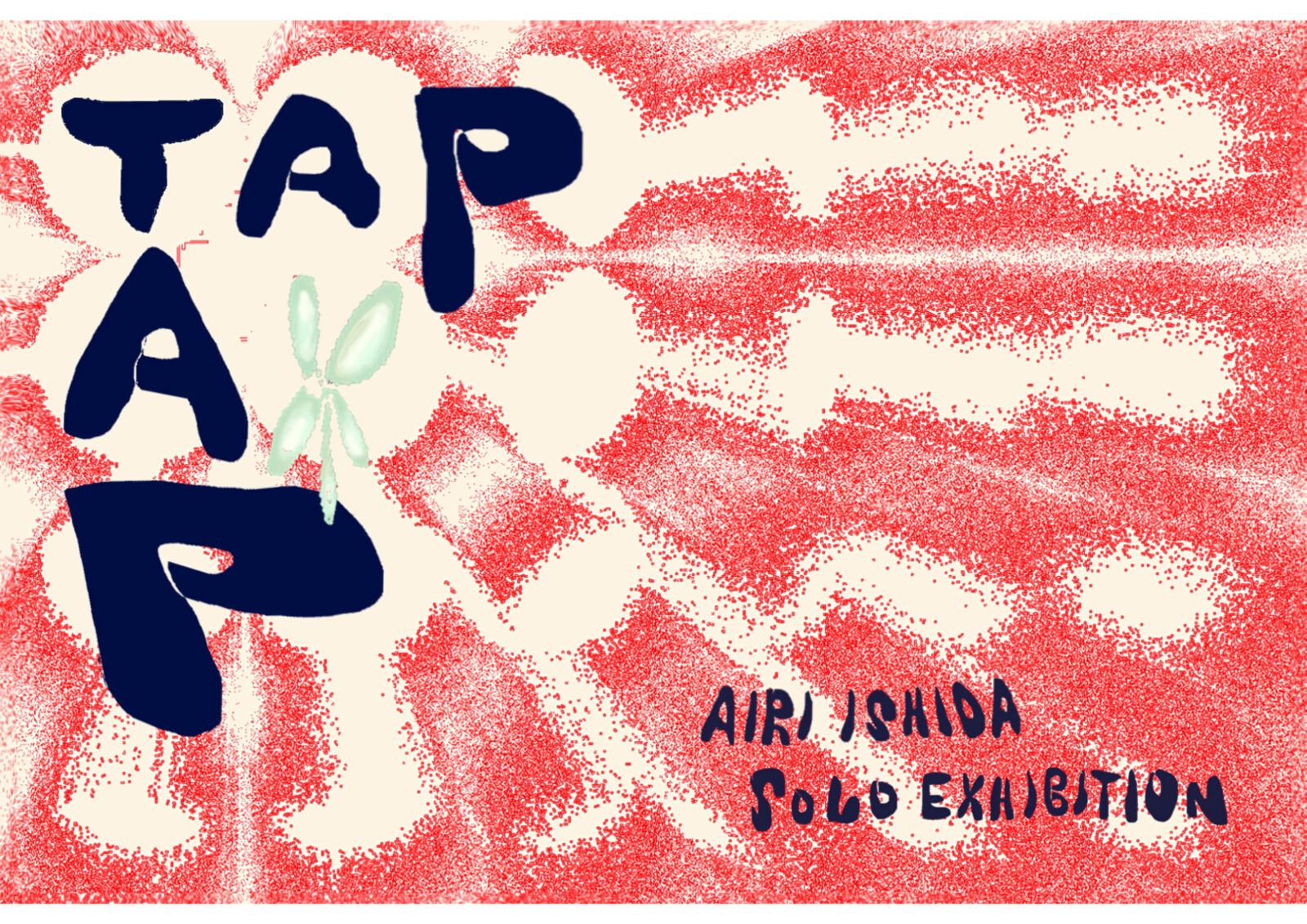 “TAP TAP”石田愛莉 個展AIRI ISHIDA Solo Exhibition